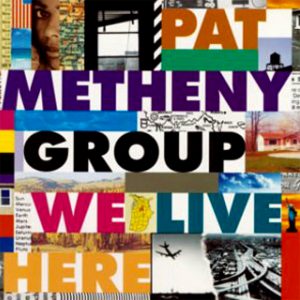 ("We Live Here / Pat Metheny Group" 1995年)