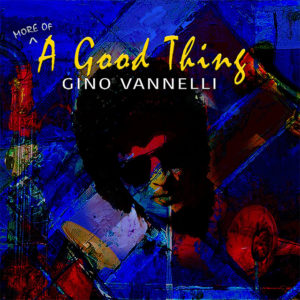 ("More of good things / Gino Vannelli" 2021年)